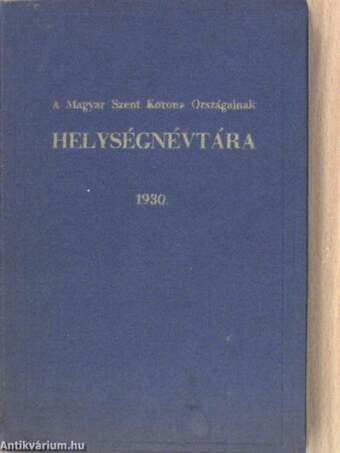 A Magyar Szent Korona Országainak Helységnévtára 1930.