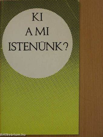 Ki a mi Istenünk?