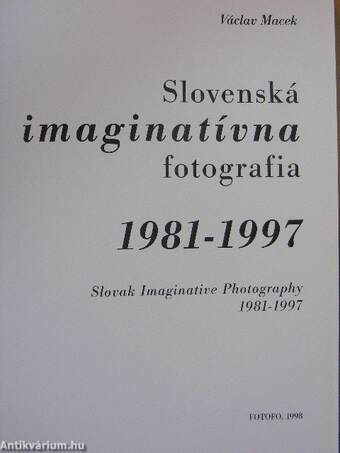 Slovenská Imaginatívna Fotografia 1981-1997/Slovak Imaginative Photography 1981-1997