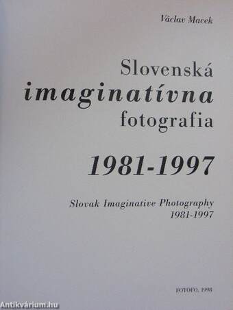 Slovenská Imaginatívna Fotografia 1981-1997/Slovak Imaginative Photography 1981-1997