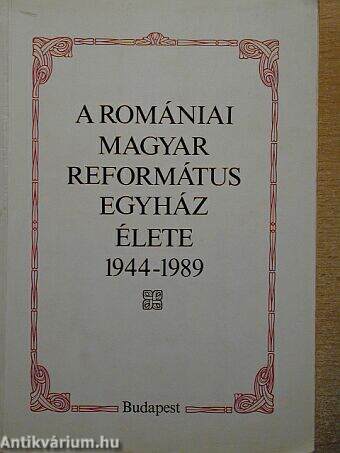 A romániai magyar református egyház élete 1944-1989