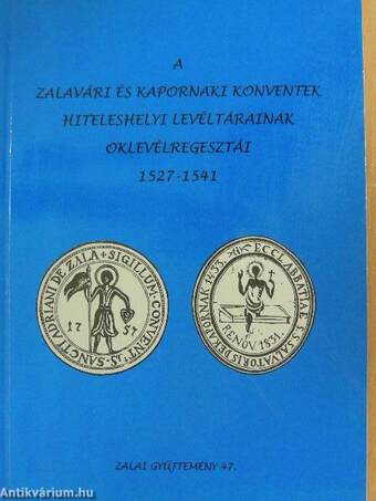 A zalavári és kapornaki konventek hiteleshelyi levéltárainak oklevélregesztái 1527-1541