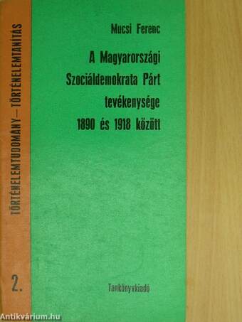 A Magyarországi Szociáldemokrata Párt tevékenysége 1890 és 1918 között