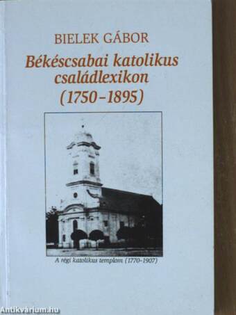 Békéscsabai katolikus családlexikon 1750-1895