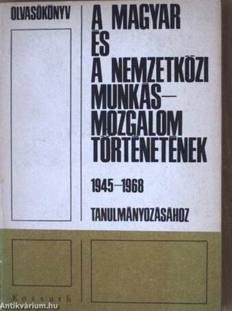 Olvasókönyv a magyar és a nemzetközi munkásmozgalom történetének 1945-1968 tanulmányozásához