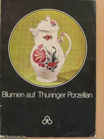 Blumen auf Thüringer Porzellan - Tradition und Gegenwart/Studien zur Kultur und Lebensweise der Arbeiter in der Portzellanmanufaktur - Kloster Veilsdorf (1760-1862)