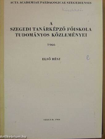 A Szegedi Tanárképző Főiskola tudományos közleményei 1966. I-II.