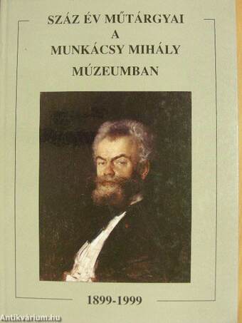 Száz év műtárgyai a Munkácsy Mihály Múzeumban 1899-1999