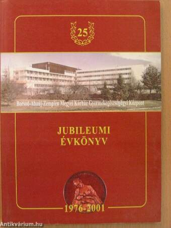 Borsod-Abaúj-Zemplén Megyei Kórház Gyermekegészségügyi Központ Jubileumi Évkönyv 1976-2001