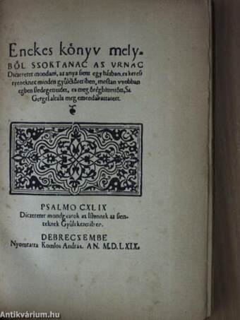 Enekes könyv melyből szoktanac az Urnac diczeretet mondani, az anya szent egyházban, es keresztyeneknec minden gyüléközetiben, mostan vyobban egben szedegettetött, es meg örégbittettött, Sz Gergel altala meg emendáltattatott