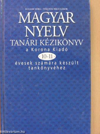 Magyar nyelv tanári kézikönyv a Korona Kiadó 10-11 évesek számára készült tankönyvéhez