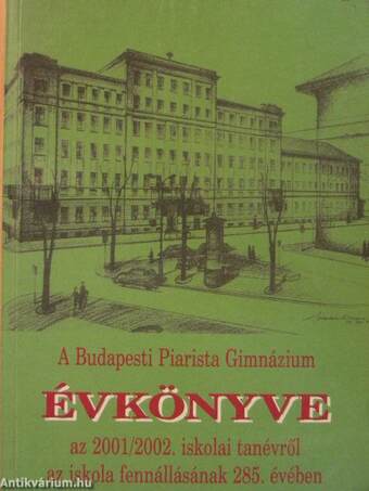 A Budapesti Piarista Gimnázium Évkönyve a 2001/2002. iskolai tanévről az iskola fennállásának 285. évében