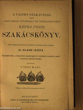 A valódi szakácsság vagy legujabban átvizsgált és tökéletesitett képes pesti szakácskönyv